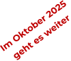 Im Oktober 2025 geht es weiter