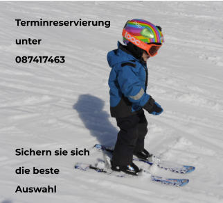 Terminreservierung unter 087417463     Sichern sie sich die beste Auswahl