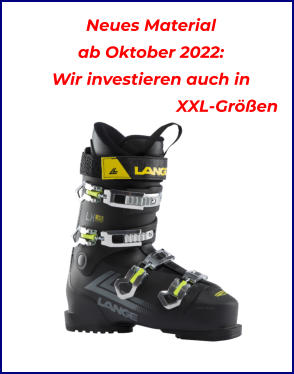 Neues Material ab Oktober 2022: Wir investieren auch in                                   XXL-Gren