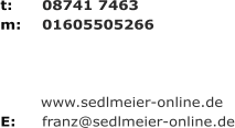 t: 	08741 7463 m: 	01605505266            www.sedlmeier-online.de E: 	franz@sedlmeier-online.de